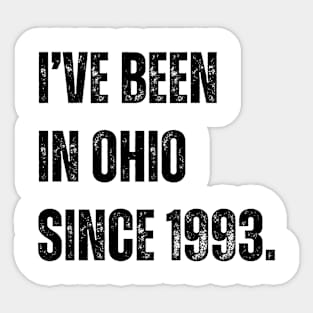 i've been in ohio since 1993 Sticker